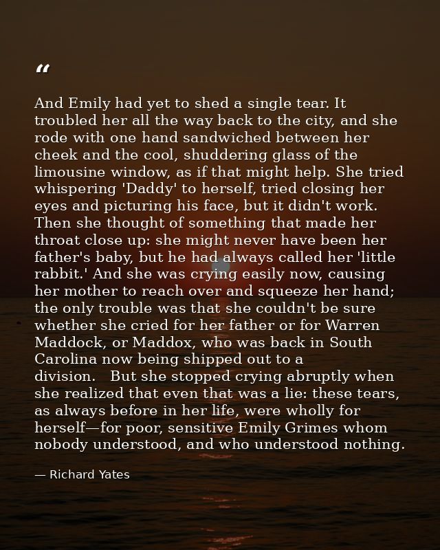 And Emily had yet to shed a single tear. It troubled her all the way back to the city, and she rode with one hand sandwi — Richard Yates
