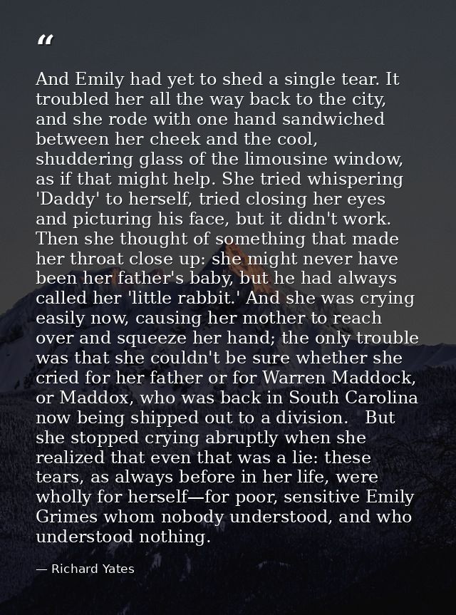And Emily had yet to shed a single tear. It troubled her all the way back to the city, and she rode with one hand sandwi — Richard Yates