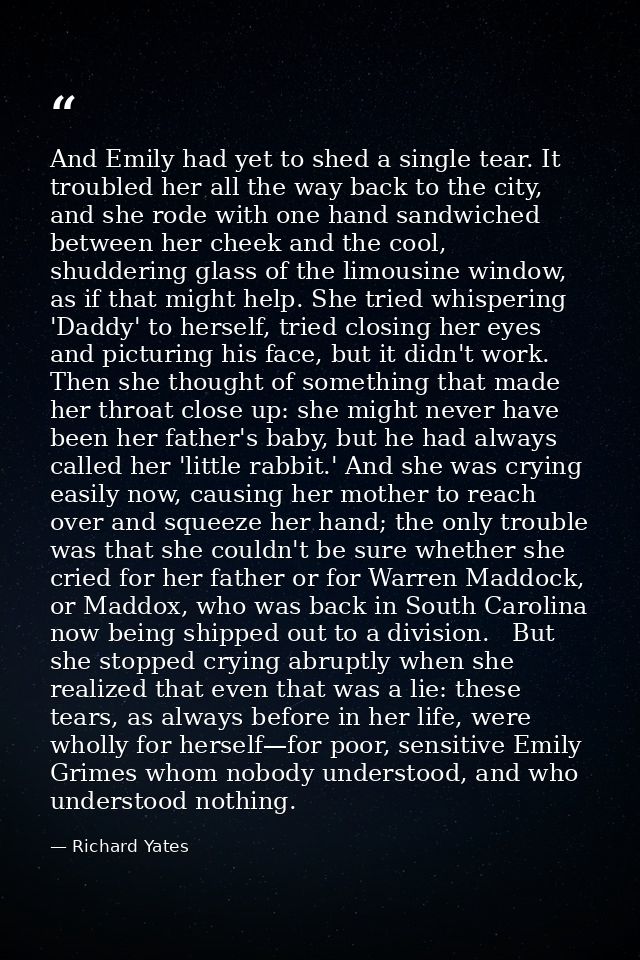 And Emily had yet to shed a single tear. It troubled her all the way back to the city, and she rode with one hand sandwi — Richard Yates