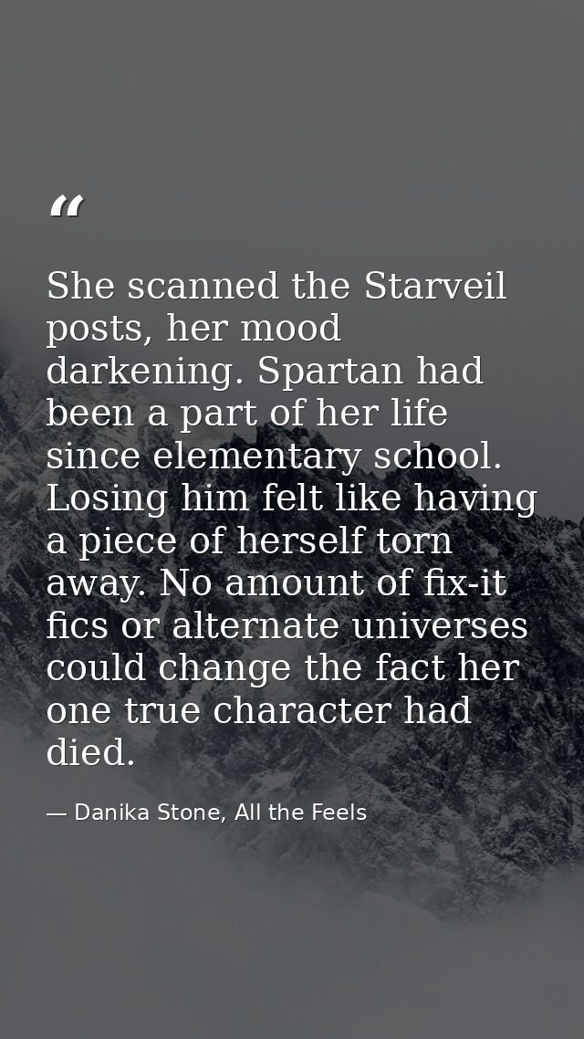 She scanned the Starveil posts, her mood darkening. Spartan had been a part of her life since elementary school. Losing  — Danika Stone, All the Feels