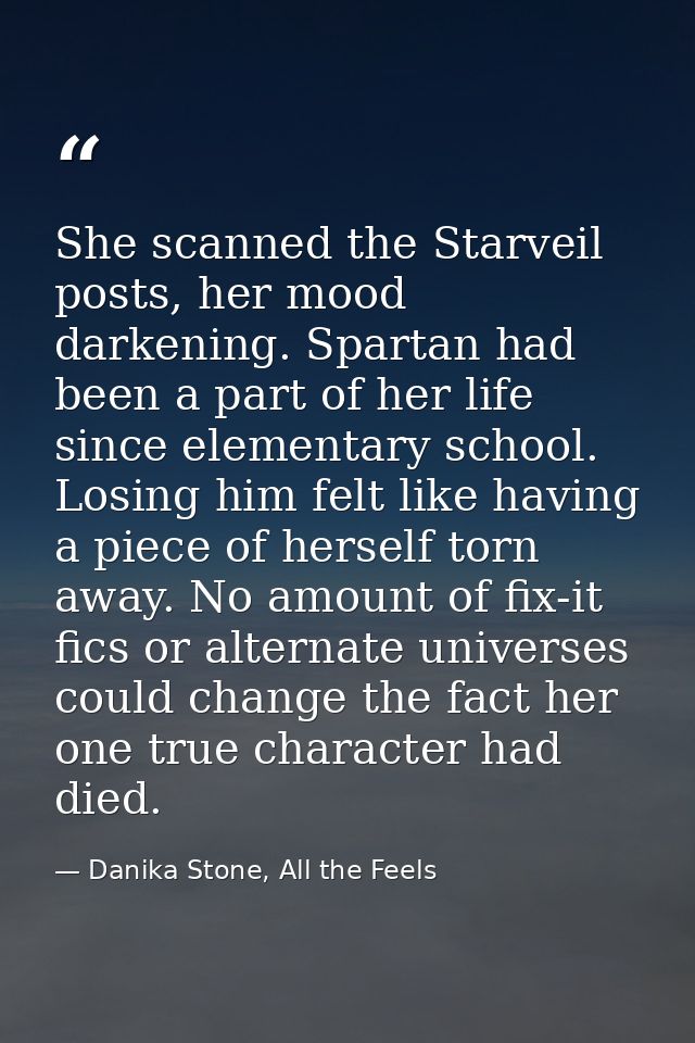 She scanned the Starveil posts, her mood darkening. Spartan had been a part of her life since elementary school. Losing  — Danika Stone, All the Feels
