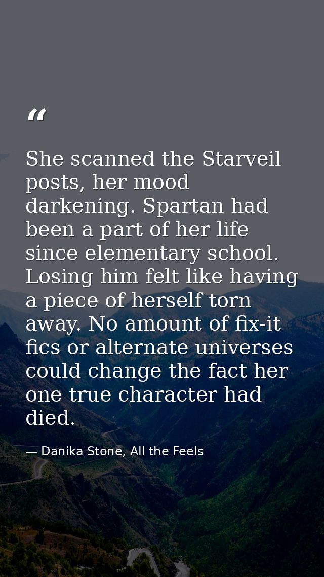 She scanned the Starveil posts, her mood darkening. Spartan had been a part of her life since elementary school. Losing  — Danika Stone, All the Feels