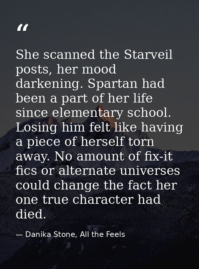 She scanned the Starveil posts, her mood darkening. Spartan had been a part of her life since elementary school. Losing  — Danika Stone, All the Feels