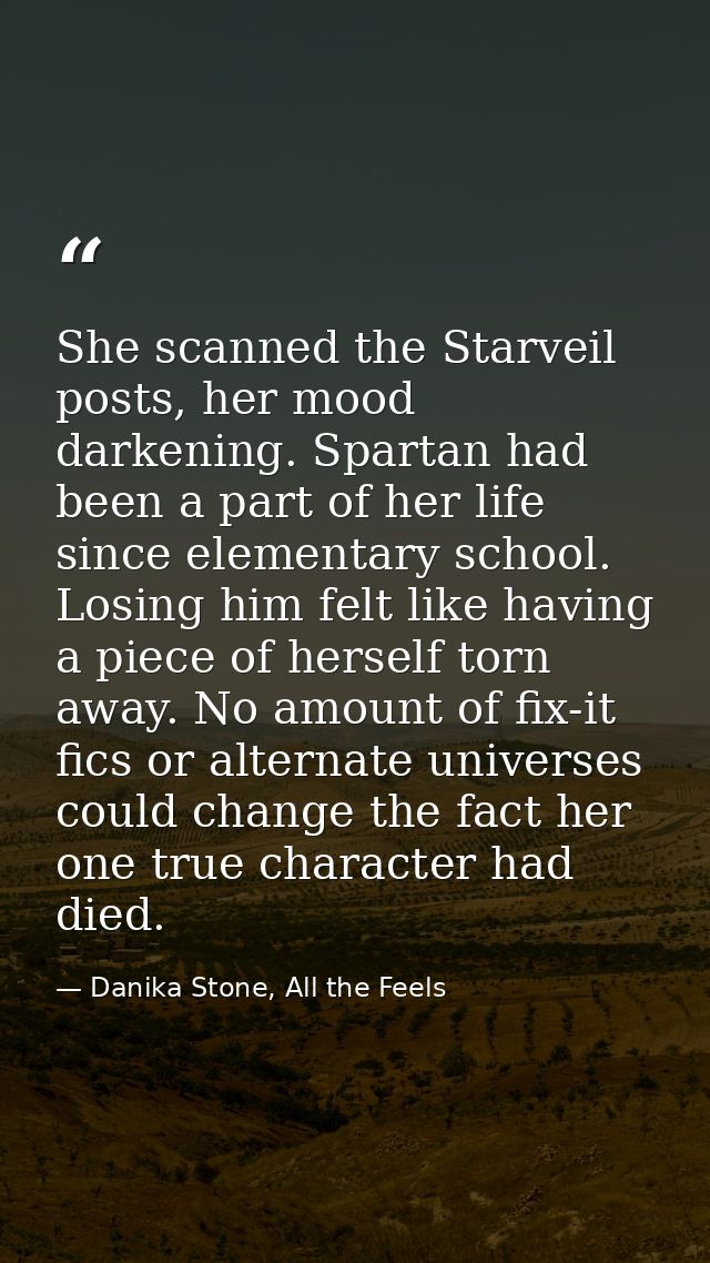 She scanned the Starveil posts, her mood darkening. Spartan had been a part of her life since elementary school. Losing  — Danika Stone, All the Feels