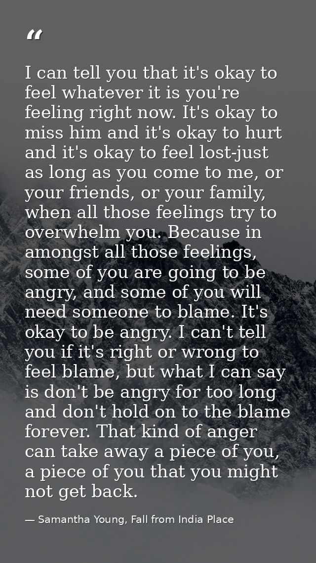 I can tell you that it's okay to feel whatever it is you're feeling right now. It's okay to miss him and it's okay to hu — Samantha Young, Fall from India Place