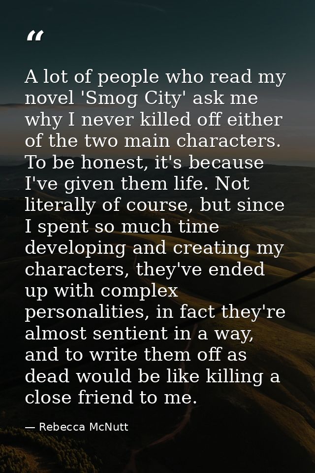A lot of people who read my novel 'Smog City' ask me why I never killed off either of the two main characters. To be hon — Rebecca McNutt