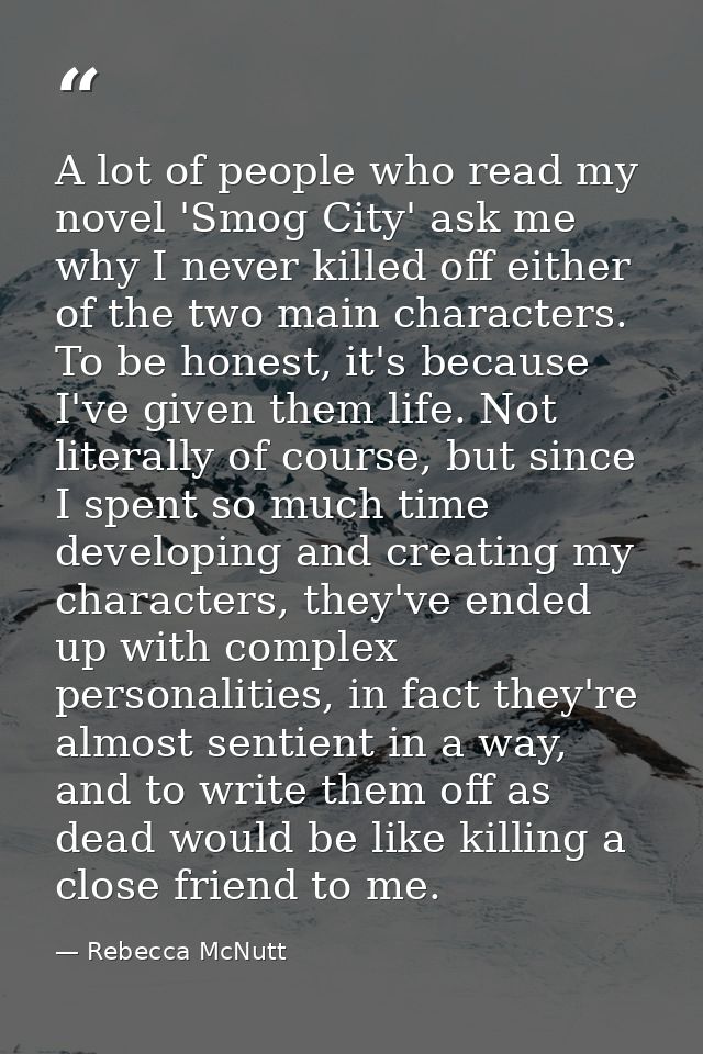 A lot of people who read my novel 'Smog City' ask me why I never killed off either of the two main characters. To be hon — Rebecca McNutt