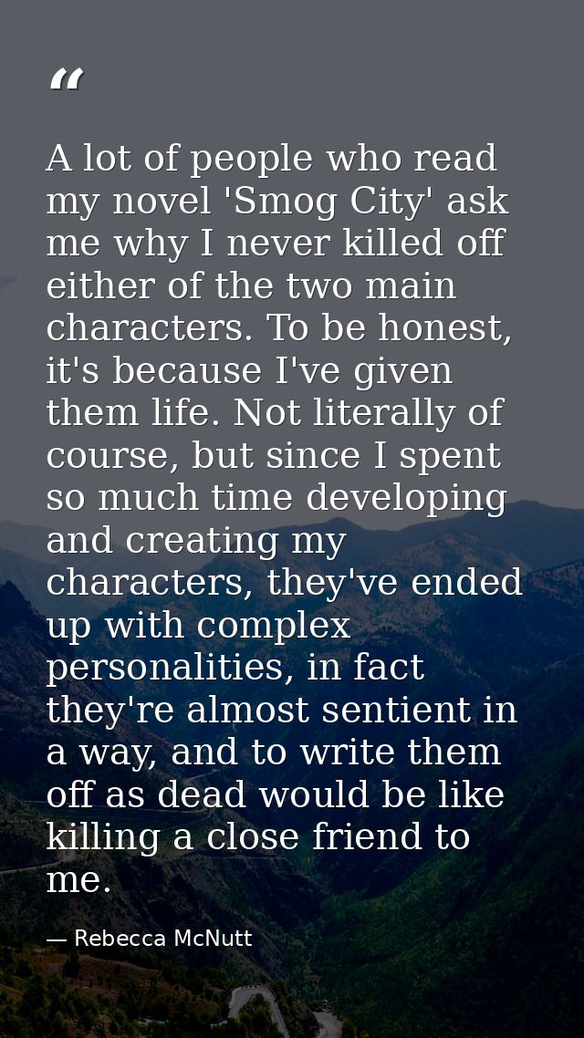 A lot of people who read my novel 'Smog City' ask me why I never killed off either of the two main characters. To be hon — Rebecca McNutt