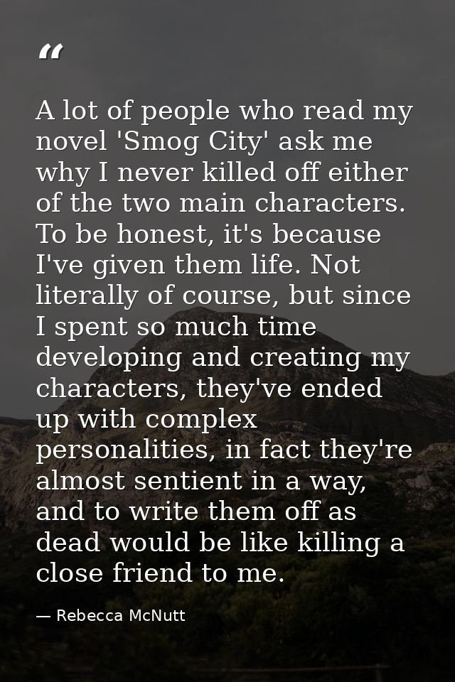 A lot of people who read my novel 'Smog City' ask me why I never killed off either of the two main characters. To be hon — Rebecca McNutt
