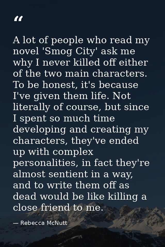A lot of people who read my novel 'Smog City' ask me why I never killed off either of the two main characters. To be hon — Rebecca McNutt