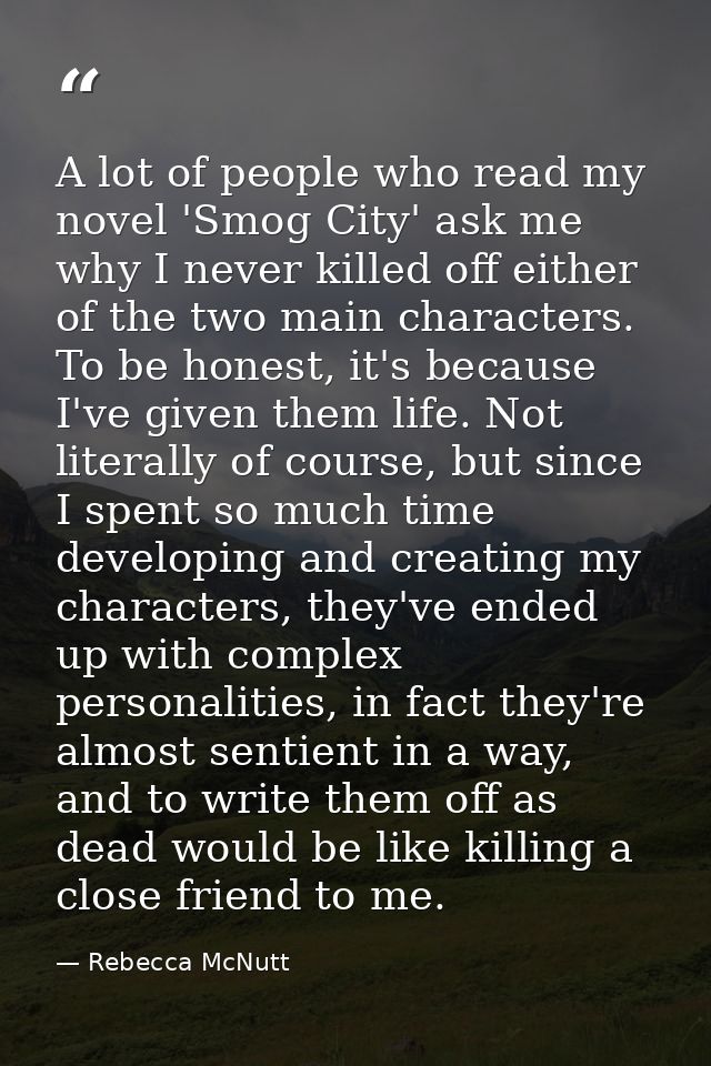 A lot of people who read my novel 'Smog City' ask me why I never killed off either of the two main characters. To be hon — Rebecca McNutt