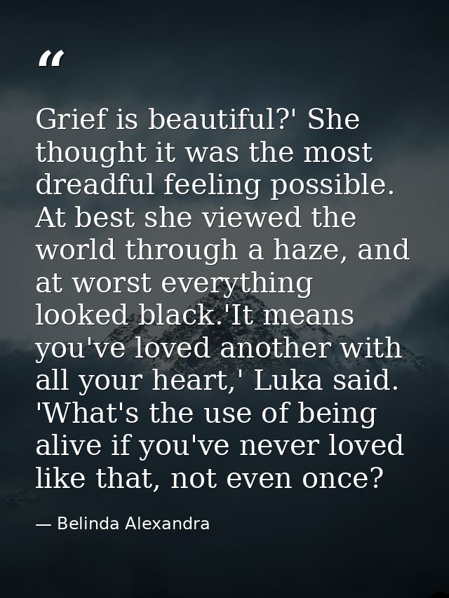 Grief is beautiful?' She thought it was the most dreadful feeling possible. At best she viewed the world through a haze, — Belinda Alexandra