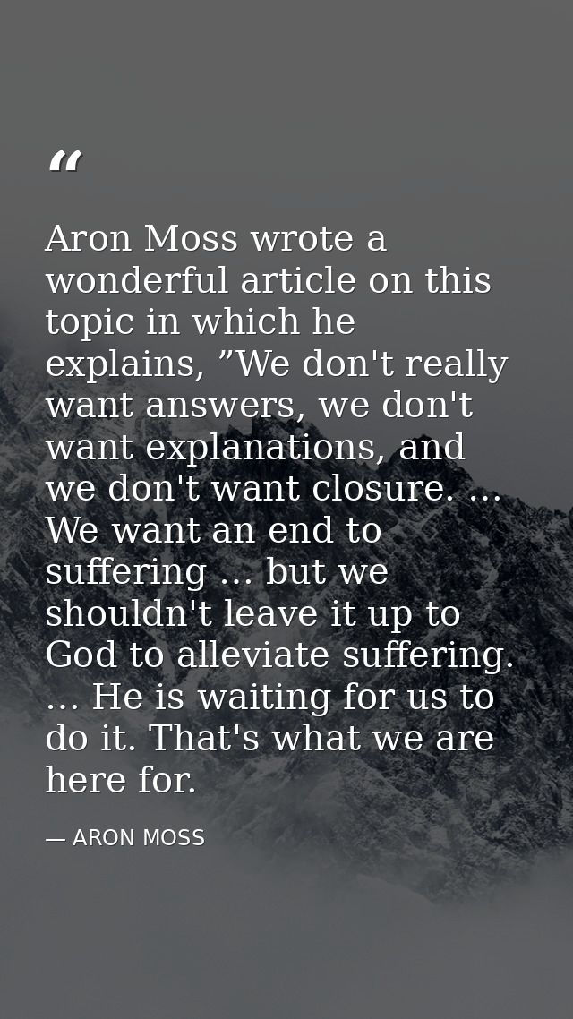 Aron Moss wrote a wonderful article on this topic in which he explains, ”We don't really want answers, we don't want exp — ARON MOSS