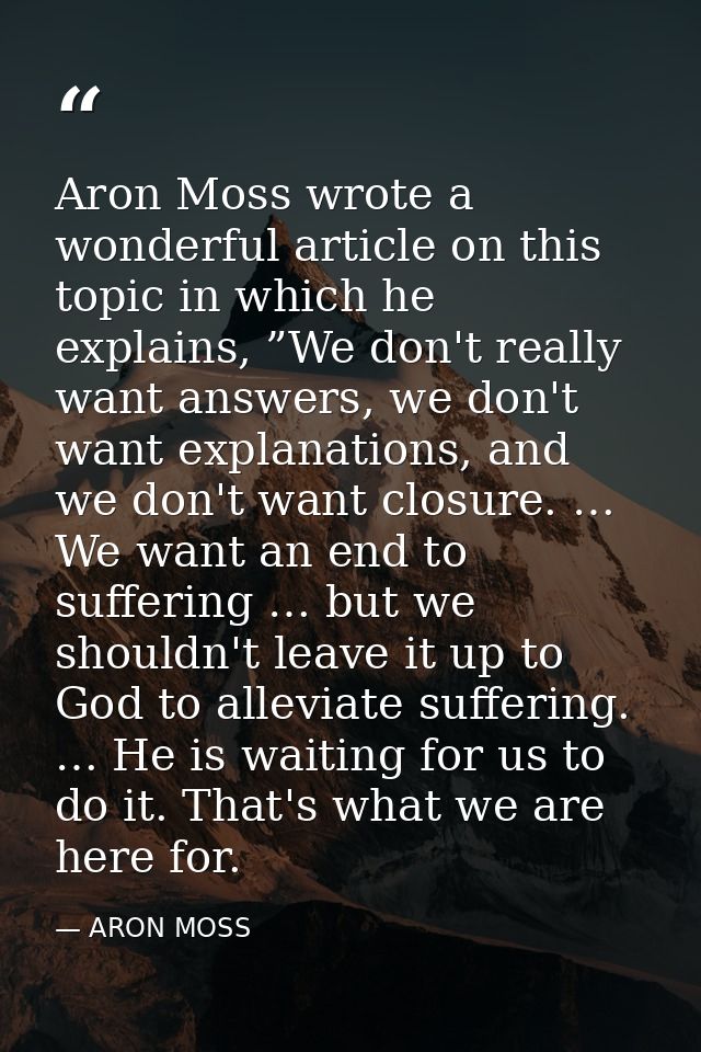 Aron Moss wrote a wonderful article on this topic in which he explains, ”We don't really want answers, we don't want exp — ARON MOSS