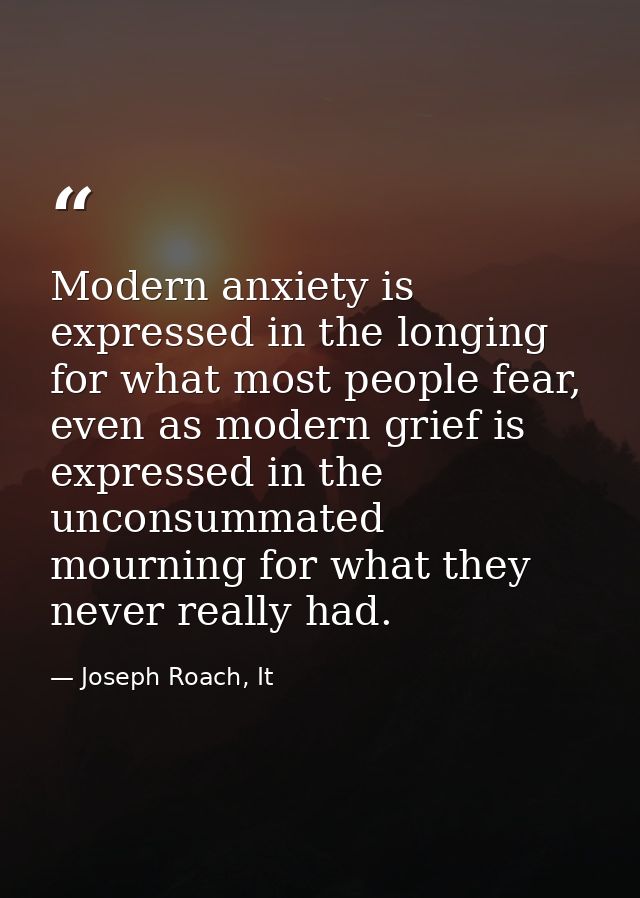 Modern anxiety is expressed in the longing for what most people fear, even as modern grief is expressed in the unconsumm — Joseph Roach, It