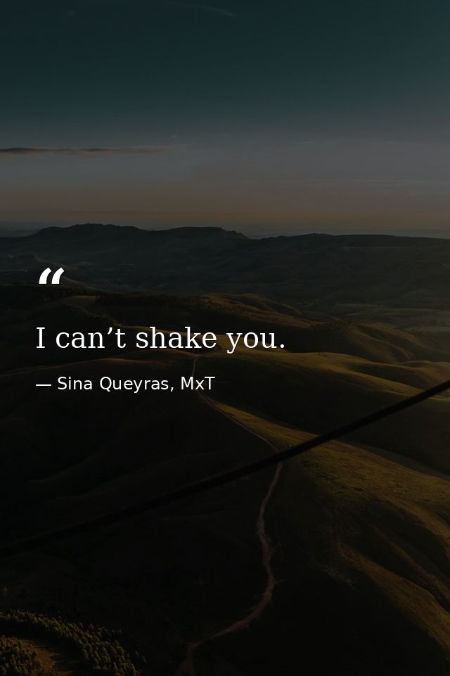 I can’t shake you. — Sina Queyras, MxT