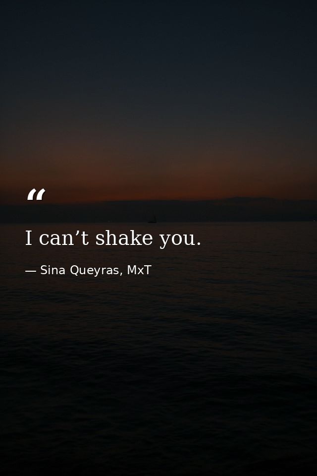 I can’t shake you. — Sina Queyras, MxT