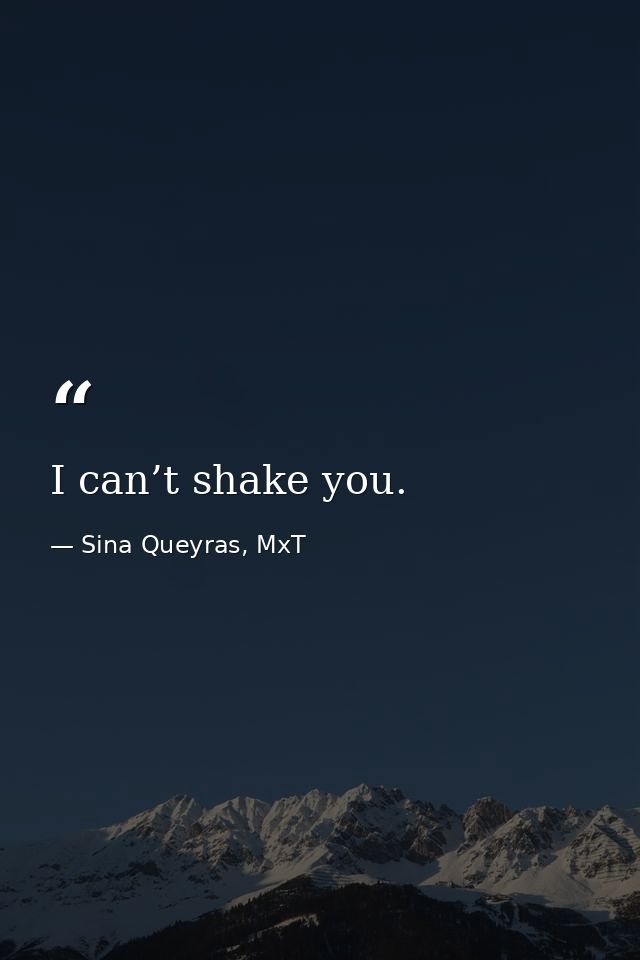 I can’t shake you. — Sina Queyras, MxT
