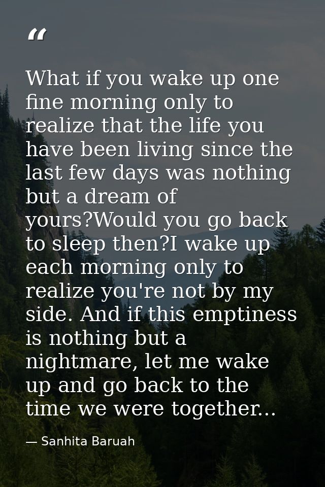 What if you wake up one fine morning only to realize that the life you have been living since the last few days was noth — Sanhita Baruah