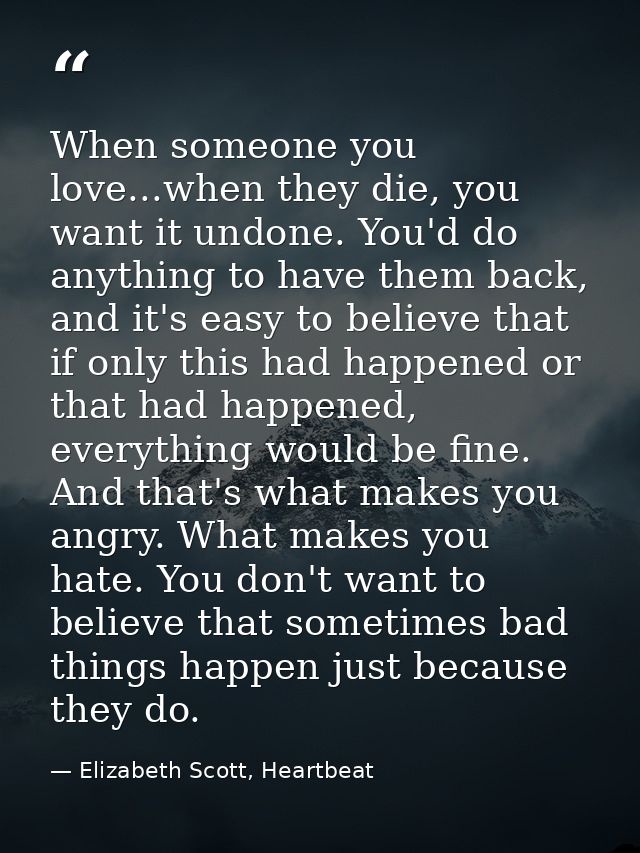 When someone you love...when they die, you want it undone. You'd do anything to have them back, and it's easy to believe — Elizabeth Scott, Heartbeat