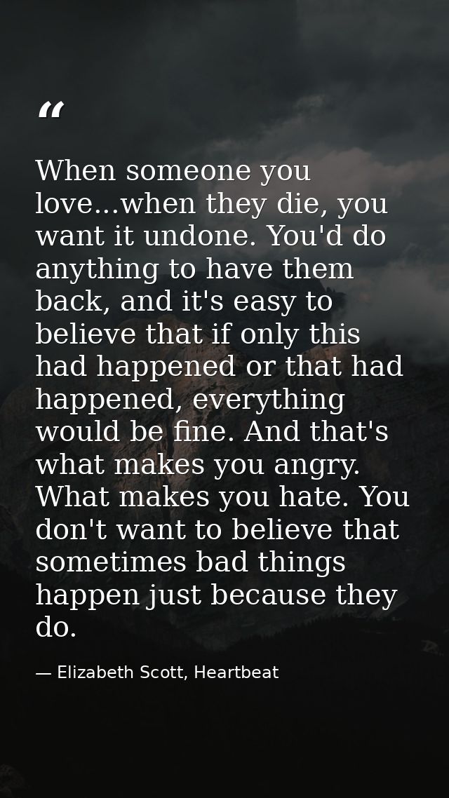 When someone you love...when they die, you want it undone. You'd do anything to have them back, and it's easy to believe — Elizabeth Scott, Heartbeat