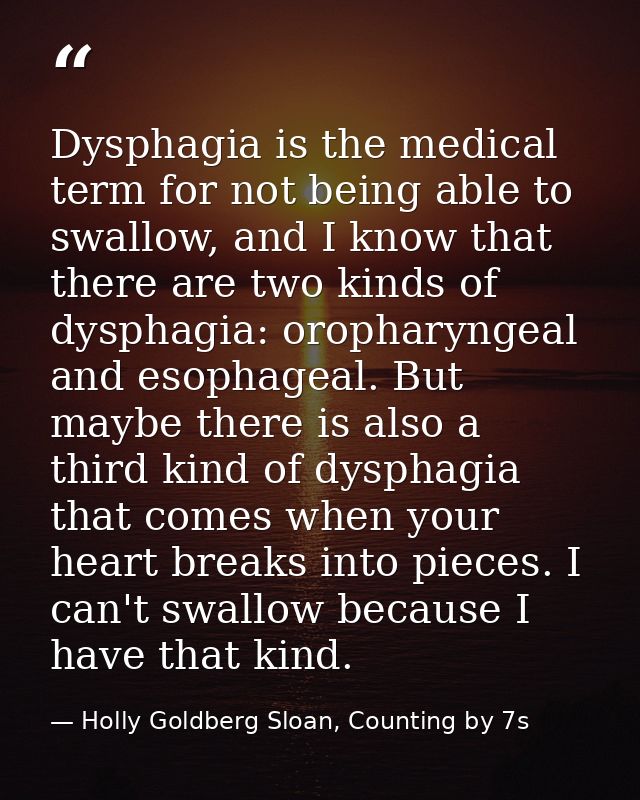 Dysphagia is the medical term for not being able to swallow, and I know that there are two kinds of dysphagia: oropharyn — Holly Goldberg Sloan, Counting by 7s
