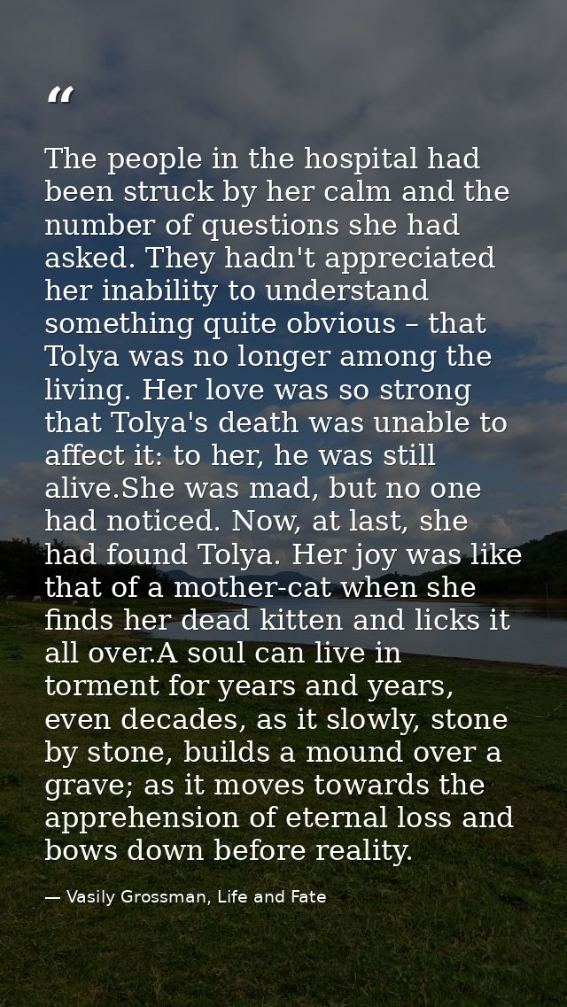 The people in the hospital had been struck by her calm and the number of questions she had asked. They hadn't appreciate — Vasily Grossman, Life and Fate