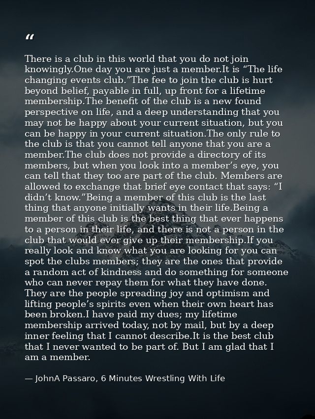 There is a club in this world that you do not join knowingly.One day you are just a member.It is “The life changing even — JohnA Passaro, 6 Minutes Wrestling With Life
