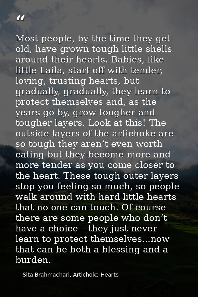 Most people, by the time they get old, have grown tough little shells around their hearts. Babies, like little Laila, st — Sita Brahmachari, Artichoke Hearts