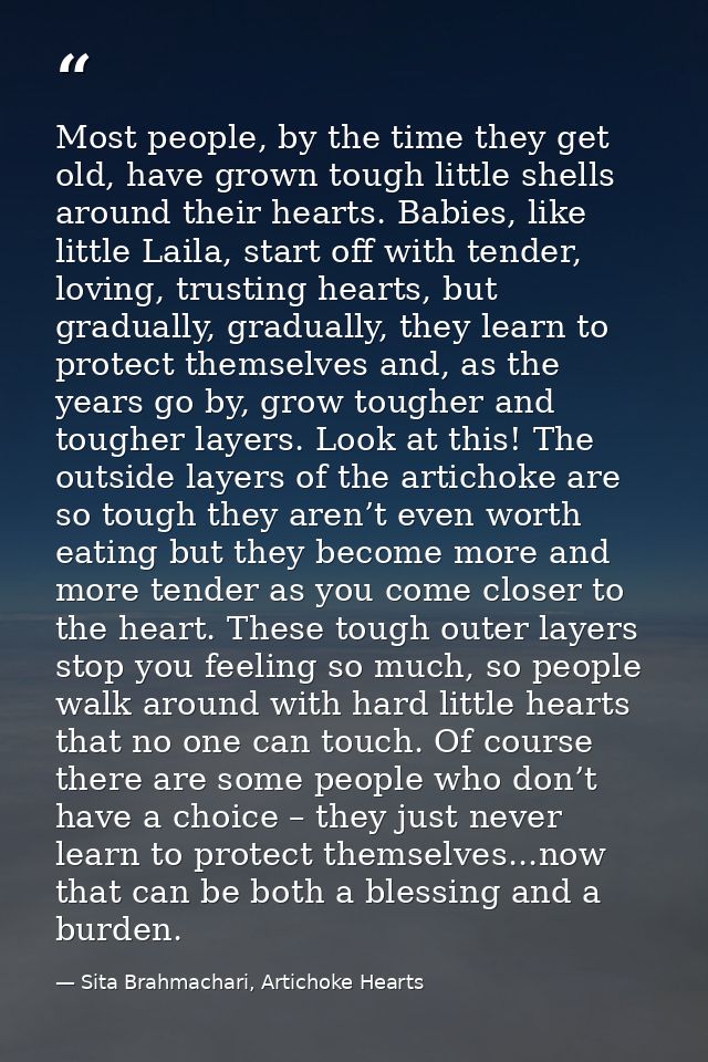 Most people, by the time they get old, have grown tough little shells around their hearts. Babies, like little Laila, st — Sita Brahmachari, Artichoke Hearts