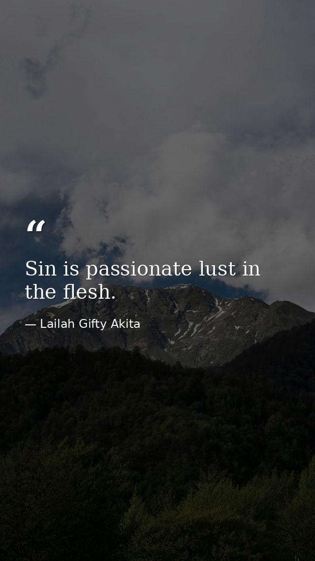 Sin is passionate lust in the flesh. — Lailah Gifty Akita