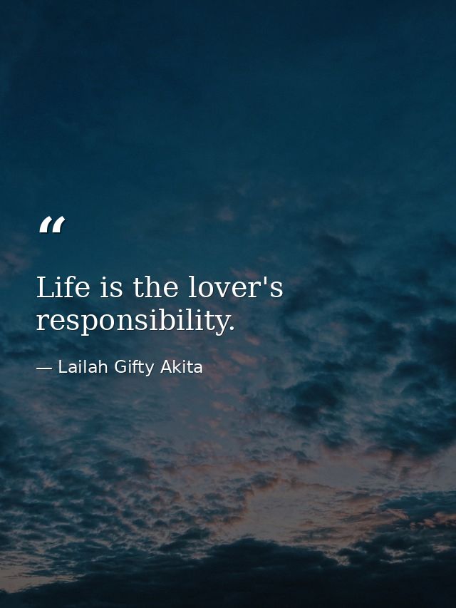 Life is the lover's responsibility. — Lailah Gifty Akita