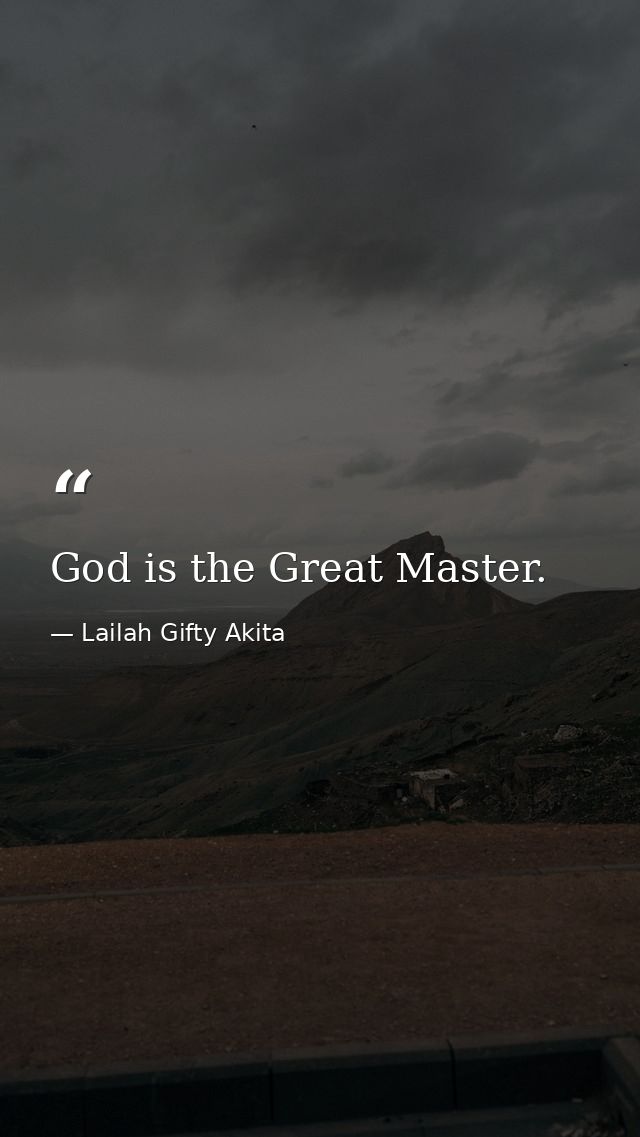 God is the Great Master. — Lailah Gifty Akita