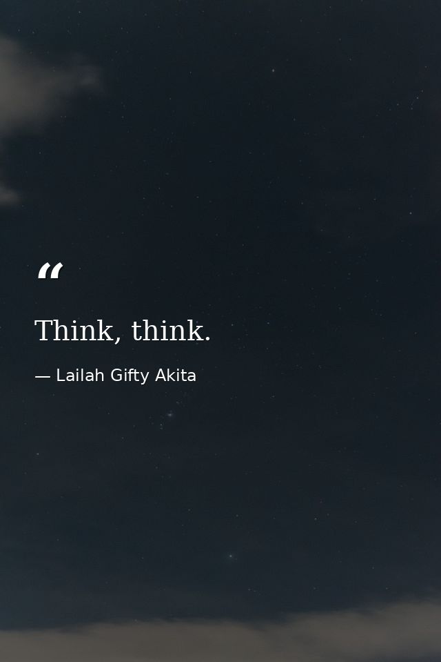Think, think. — Lailah Gifty Akita