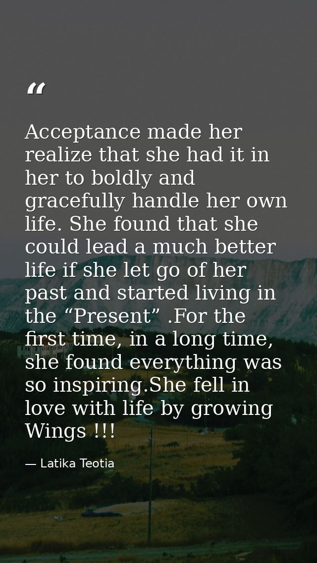Acceptance made her realize that she had it in her to boldly and gracefully handle her own life. She found that she coul — Latika Teotia