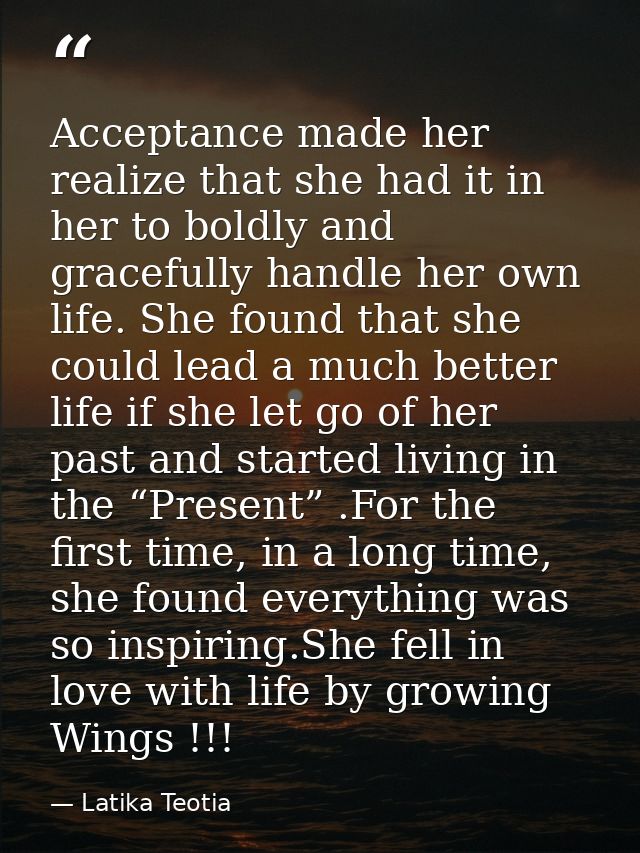 Acceptance made her realize that she had it in her to boldly and gracefully handle her own life. She found that she coul — Latika Teotia