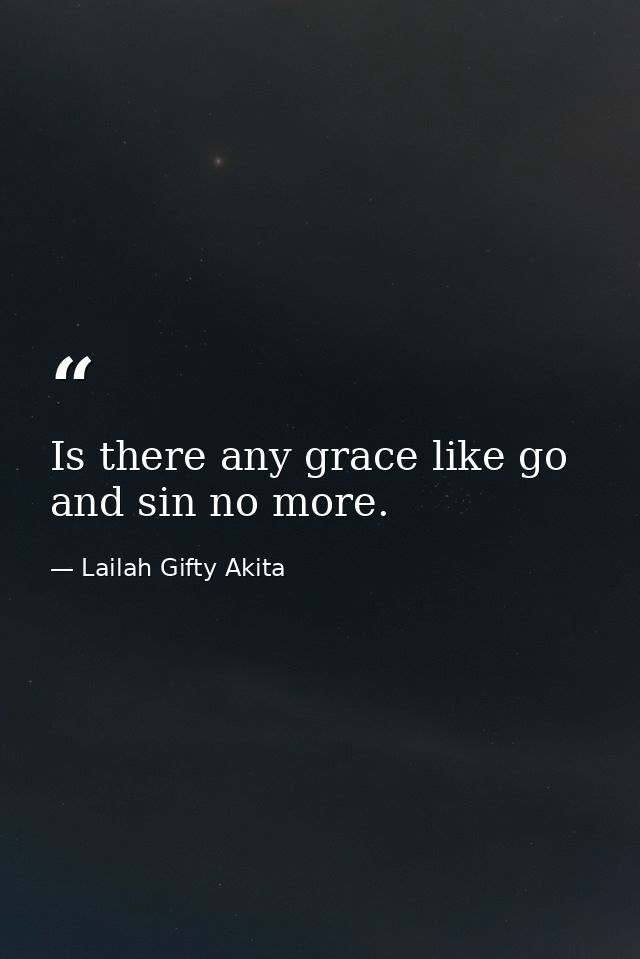 Is there any grace like go and sin no more. — Lailah Gifty Akita