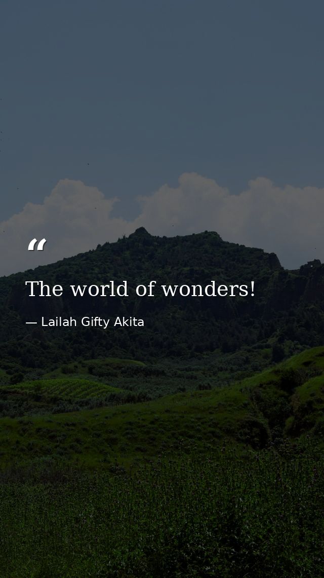 The world of wonders! — Lailah Gifty Akita