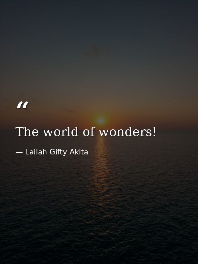 The world of wonders! — Lailah Gifty Akita