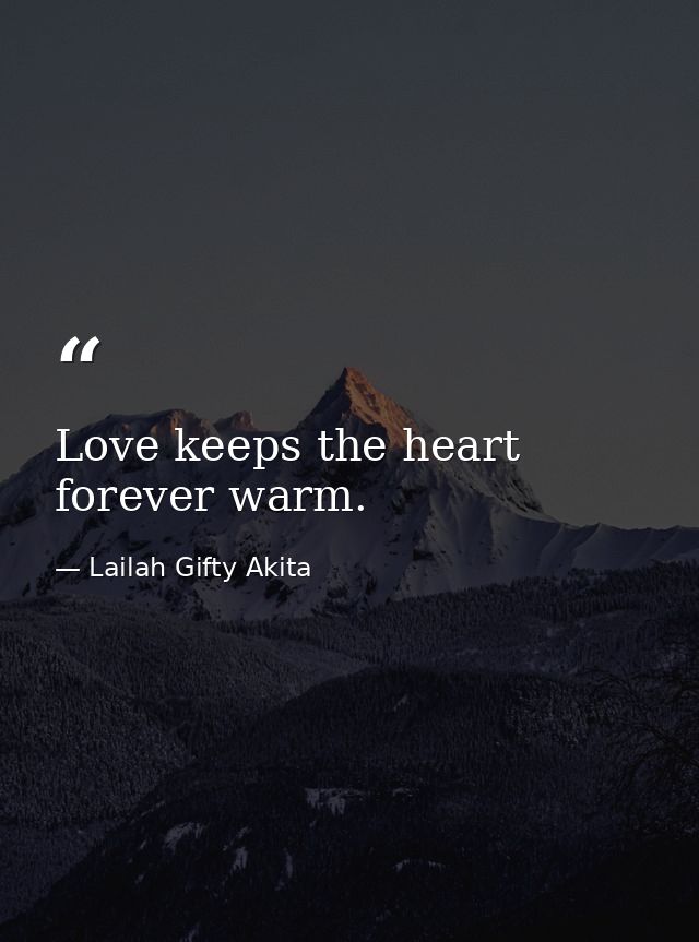 Love keeps the heart forever warm. — Lailah Gifty Akita
