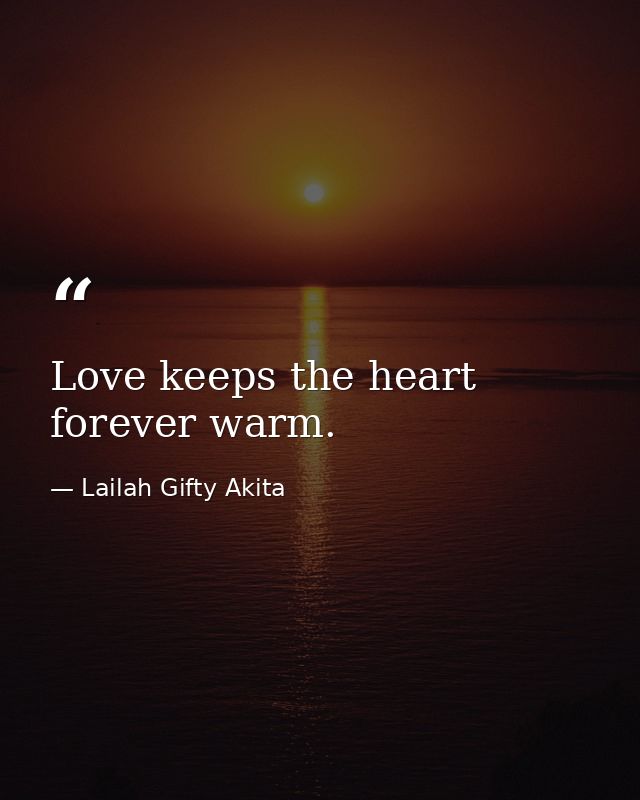 Love keeps the heart forever warm. — Lailah Gifty Akita