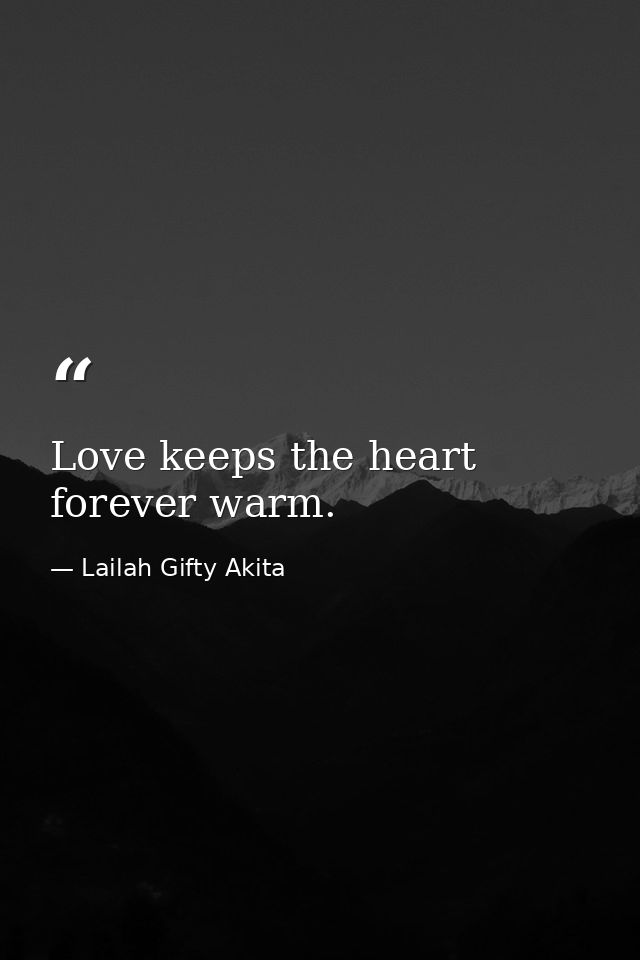 Love keeps the heart forever warm. — Lailah Gifty Akita