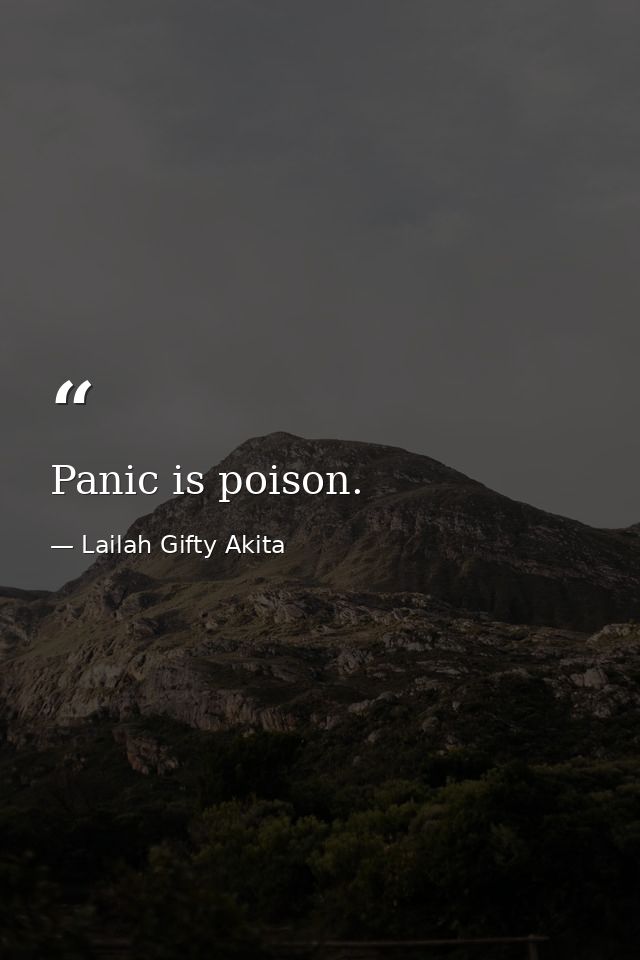 Panic is poison. — Lailah Gifty Akita