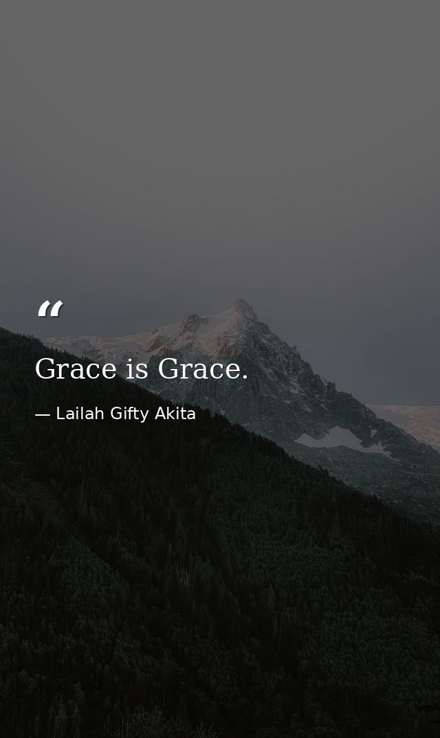 Grace is Grace. — Lailah Gifty Akita