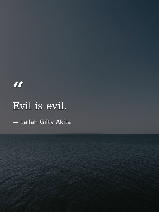 Evil is evil. — Lailah Gifty Akita