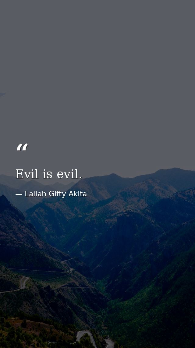 Evil is evil. — Lailah Gifty Akita