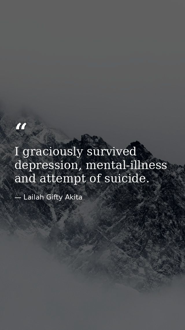 I graciously survived depression, mental-illness and attempt of suicide. — Lailah Gifty Akita