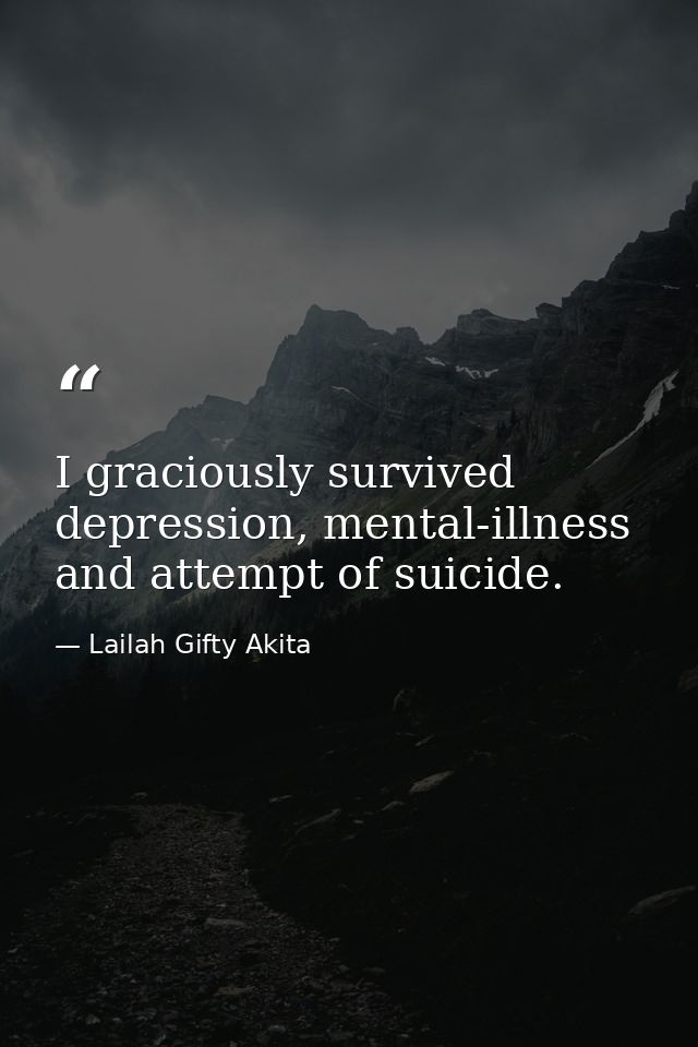 I graciously survived depression, mental-illness and attempt of suicide. — Lailah Gifty Akita