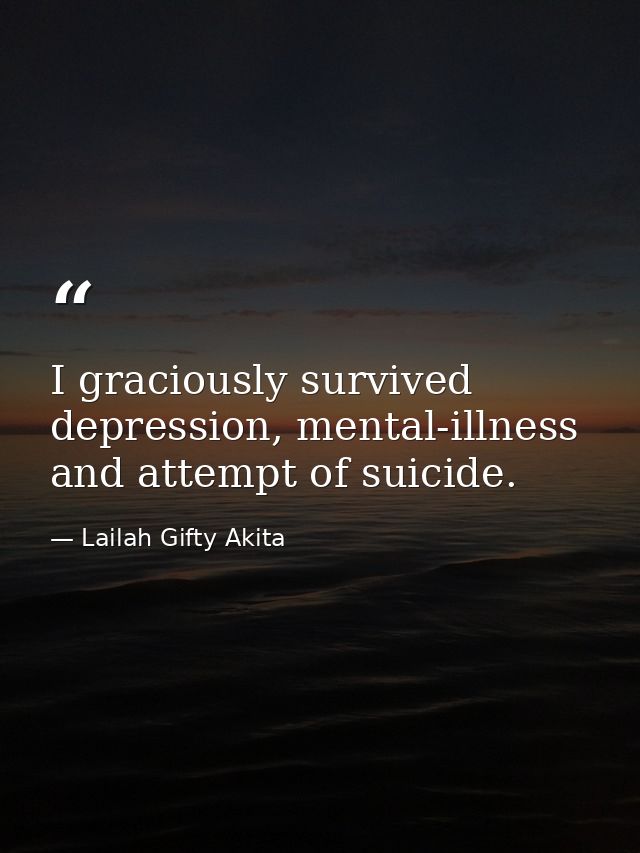 I graciously survived depression, mental-illness and attempt of suicide. — Lailah Gifty Akita