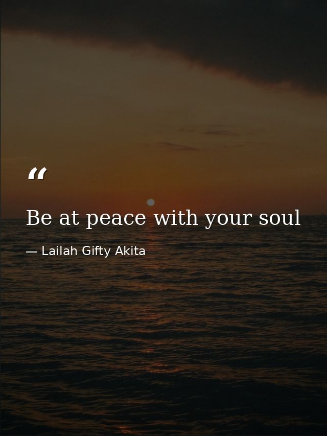 Be at peace with your soul — Lailah Gifty Akita